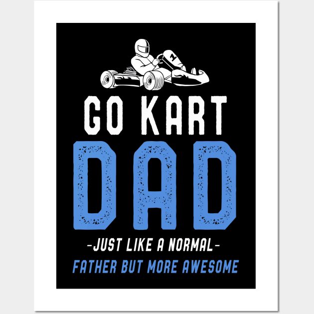 Go Kart Dad T-Shirt Fathers Day Funny Kart Dad Sayings Tee Wall Art by kaza191